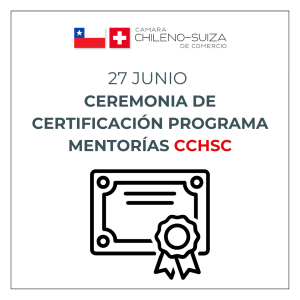 Ceremonia de Certificación del Programa de Mentorías CCHSC @ Cámara Chileno Suiza de Comercio